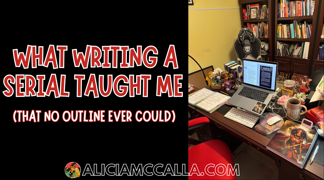 Alicia McCalla's Desk What Writing a Serial Taught Me That No Outline Ever Could